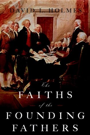 "Faiths of the Founding Fathers" by David L. Holmes