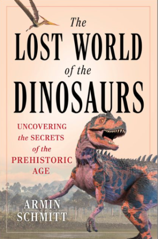 "The Lost World of Dinosaurs: Uncovering the Secrets of the Prehistoric Age" by Armin Schmitt