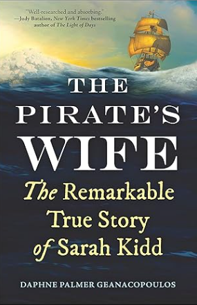 "The Pirate's Wife: The Remarkable True Story of Sarah Kidd" by Daphne Palmer Geanacopoulos