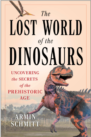 "The Lost World of Dinosaurs: Uncovering the Secrets of the Prehistoric Age" by Armin Schmitt