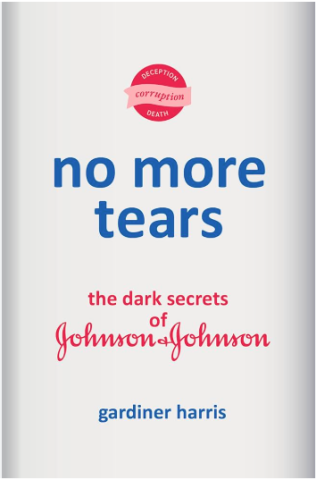 "No More Tears: The Dark Secrets of Johnson & Johnson" by Gardiner Harris