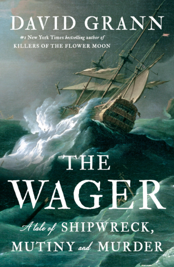 "The Wager: A Tale of Shipwreck, Mutiny, and Murder" by David Grann